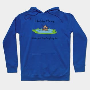 A bad day of fishing beats a good day of anything else Hoodie